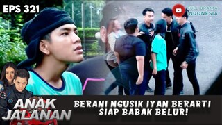 BERANI NGUSIK IYAN BERARTI SIAP BABAK BELUR! - ANAK JALANAN