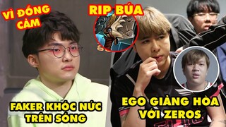 Update LMHT: Faker khóc nức nở trên sóng vì đồng cảm, Ego giảng hòa với Zeros, RIP Búa Tiến Công