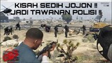 KISAH SEDIH JOJON KINI JADI TAWANAN POLISI - GTA 5