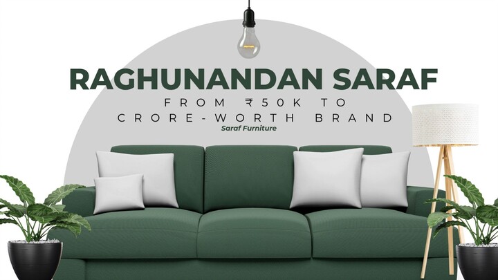 Raghunandan Saraf From ₹50K to Crore-Worth Brand