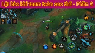 Lật kèo khi team toàn cao thủ #2