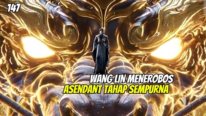 RNG - 147 | Wang lin menerobos asendant tahap sempurna, dan menjadi penguasa planet Qing lin⁉️