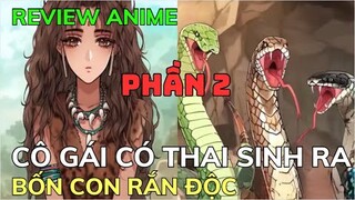 PHẦN 2 - CÔ GÁI CÓ THAI SINH RA BỐN CON RẮN ĐỘC | Review Phim Truyện Tranh Hay | Ngọc  Hân Review