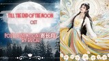 Post Long Moon (寄长月) by: Bu Cai - Till The End Of The Moon OST