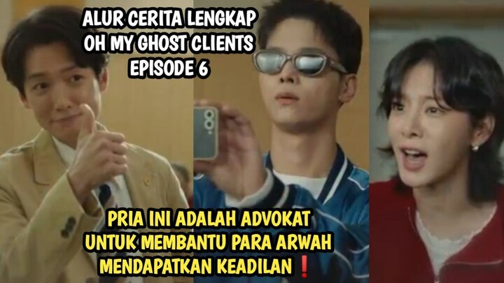 PENGACARA YANG MEMBANTU ARWAH UNTUK MENDAPATKAN KEADILAN - OH MY GHOST CLIENTS EPISODE 6