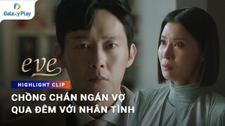 Chồng chán vợ sau khi bên nhân tình | Eve | Galaxy Play