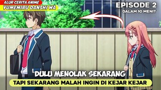 MENYESAL ‼️ DULU MENOLAK SEKARANG MALAH INGIN DI KERJAR - ALUR CERITA ANIME yumemiru EPS 2