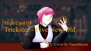 Trickster - Five New Old [High Card OP] / Cover by YamaShiyuu