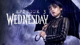 (Sub Indo) Wednesday Episode 3 (2022)