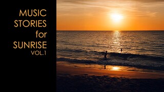 MUSIC STORIES FOR SUNRISE vol.1 | 日出音乐故事