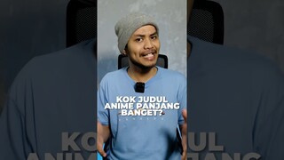 Kok Judul Anime Panjang-Panjang ya?