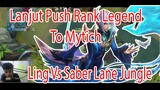Lanjut Push Rank Legend To Mytich... Ling Vs Saber Lane Jungle