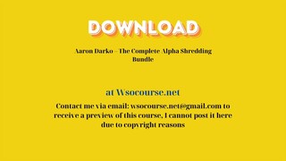 Aaron Darko – The Complete Alpha Shredding Bundle – Free Download Courses