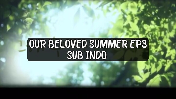 Our Beloved Summer Ep3 Sub Indo