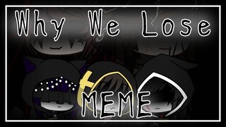 Why We Lose Meme - Gacha Club (Read the pinned comment of the story)
