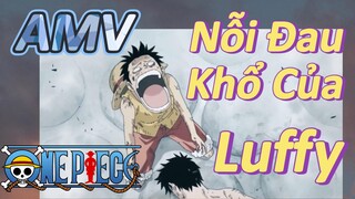 [Đảo Hải Tặc] AMV | Nỗi Đau Khổ Của Luffy