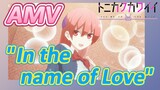 [Tonikaku Kawaii] AMV | "In the name of Love"