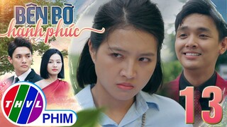 BÊN BỜ HẠNH PHÚC - TẬP 13[1]: Nhã Phương nổi điên trước MÀN GÂY SỰ VÔ CỚ của sếp Hiển