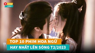 Top 10 phim Hoa Ngữ mới hay nhất lên sóng T2/2023|Hóng Cbiz