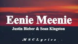 Eenie Meenie - Justin Bieber &  Sean Kingston (Lyrics)