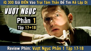 [Review Phim] IQ 300 Giả ĐIÊN Vào Trại Tâm Thần | VƯỢT NGỤC TẬP 17 - 18 Phần 1 | Prison Break