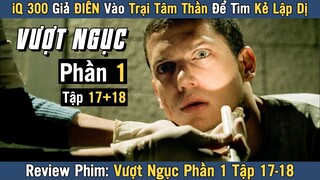 [Review Phim] IQ 300 Giả ĐIÊN Vào Trại Tâm Thần | VƯỢT NGỤC TẬP 17 - 18 Phần 1 | Prison Break