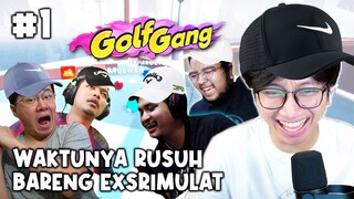 BEDA GOLF TETEP SAMA RUSUHNYA BARENG EXSRIMULAT - Golf Gang Part 1