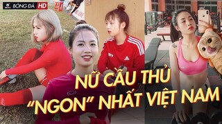 Rớt dãi với nữ cầu thủ "XINH NHẤT VIỆT NAM" Ai cũng phải trầm trồ