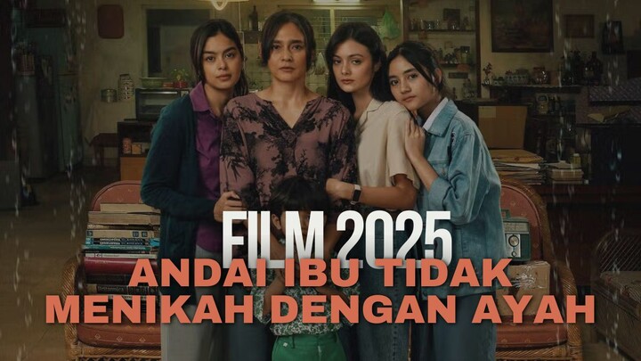 ANDAI IBU TIDAK MENIKAH DENGAN AYAH (2025)