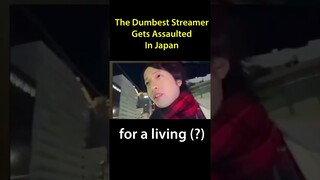 The Dumbest Streamer Gets Assaulted In Japan