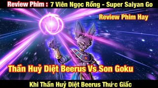 [REVIEW PHIM] 7 VIÊN NGỌC RỒNG - SUPER SAIYAN GO - THẦN BEERUS Vs SON GOKU || TỚ REVIEW PHIM