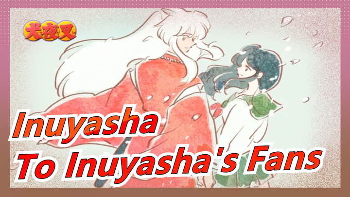 [Inuyasha] To All Inuyasha's Fans - Affections Touching Across Time