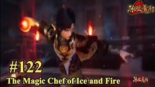 The Magic Chef of Ice and Fire -Bing Huo Mo Chu Episode 122 - Preview