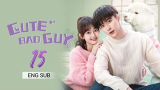 🇨🇳 Cute Bad Guy (2023) | Episode 15 | Eng Sub | (可爱的坏家伙 第15集)