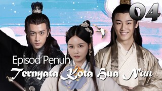 【INDO SUB】Episod Penuh 04丨Ternyata Kota Hua Nan丨It Turned Out to be Hua Nan City
