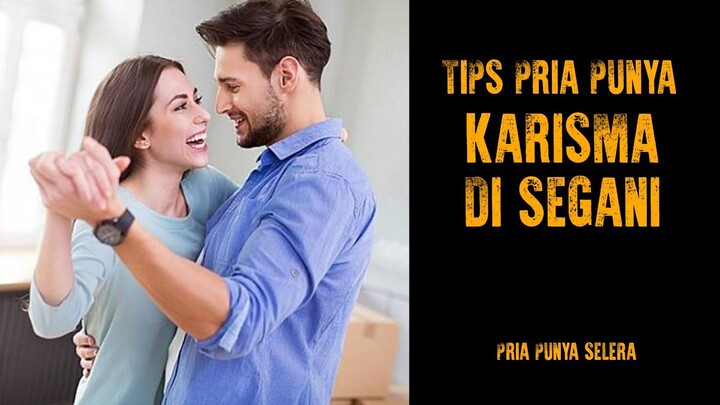 TIPS PRIA PUNYA KARISMA DI SEGANI - PRIA PUNYA SELERA