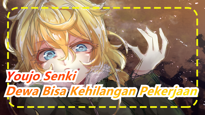 Youjo Senki | [Epik] Para Pria Sejati~ Kupikir Para Dewa Bisa Kehilangan Pekerjaan Mereka!!!