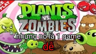 plants vs zombies nhưng nó là 1 game dễ