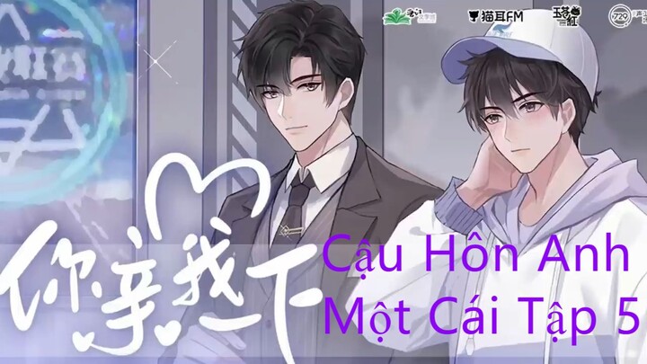 [Vietsub] Kịch Truyền Thanh Đam Mỹ Ngọt Sủng _ Cậu Hôn Anh Một Cái _ - Tập 5 - N