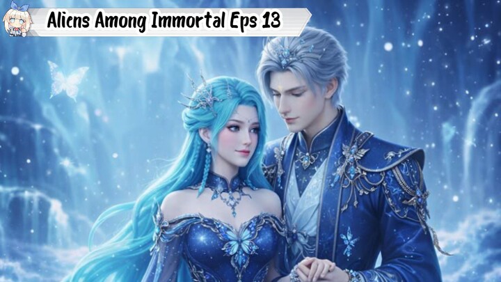 Aliens Among Immortal Episode 13