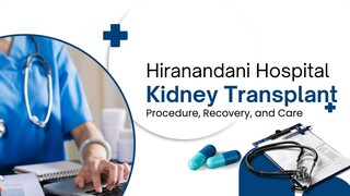 Hiranandani Hospital Kidney Transplant - Procedure, Recovery, and Care