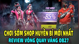 Chơi Sớm Shop Huyền Bí Mới Nhất Sắp Có || Review Vòng Quay Vàng OB27 + Quà Tử Chiến Xếp Hạng OB27 FF