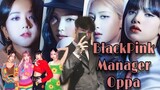 BLACKPINK Manager Oppa🙉💟