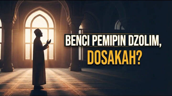 MEMBENCI PEMIMPIN YANG DZOLIM