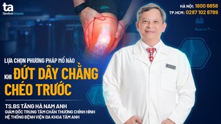 Lựa chọn phương pháp mổ nào khi đứt dây chằng chéo trước | TS.BS Tăng Hà Nam Anh | CTCH Tâm Anh