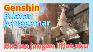 [Genshin  Buatan penggemar]Hu Tao, jangan lihat aku