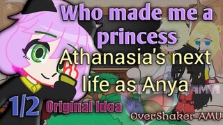 Who made me a Princess react to Athanasia's next life as Anya(Spy x family)|| 1/2 || OverShaker AMU