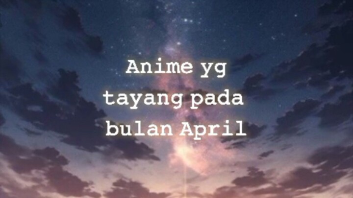 Anime  tayang pada bulan {April}