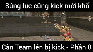 Súng lục cũng kick mới khổ, cân team lên bị kick #8