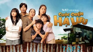 Cuộc Chiến Hạ Lưu - Tập 2 / 12 VieON